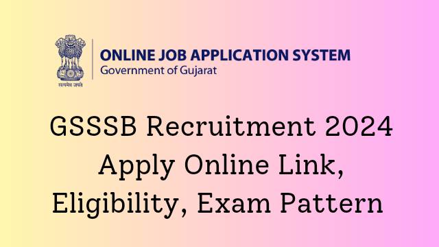 GSSSB Recruitment 2024 Apply Online Link, Eligibility, Exam Pattern ...